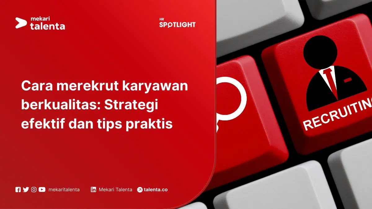 Cara Merekrut Karyawan Berkualitas: Strategi Efektif dan Tips Praktis