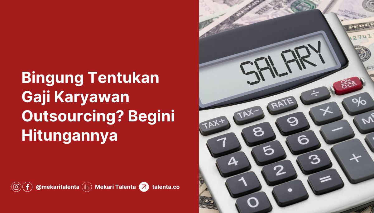 Bingung Tentukan Gaji Karyawan Outsourcing? Begini Hitungannya