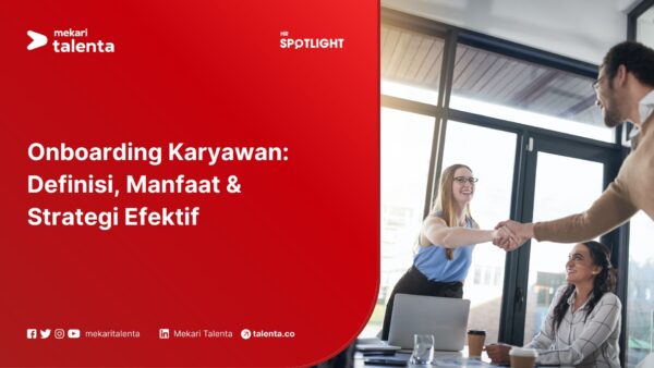 Onboarding Karyawan: Definisi, Manfaat & Strategi Efektif