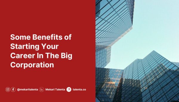 Some Benefits of Starting Your Career In The Big Corporation