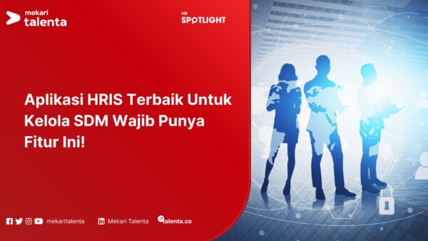 Aplikasi HRIS Terbaik Untuk Kelola SDM Wajib Punya Fitur Ini!