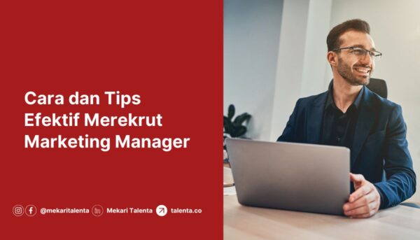 Cara dan Tips Efektif Merekrut Marketing Manager