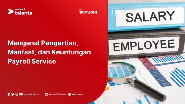 Mengenal Pengertian, Manfaat, dan Keuntungan Payroll Service