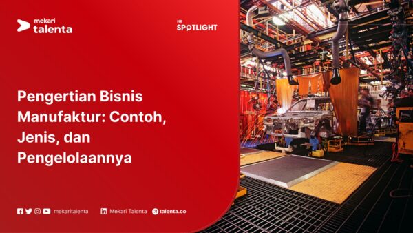 Pengertian Bisnis Manufaktur, Contoh, Jenis, dan Pengelolaannya