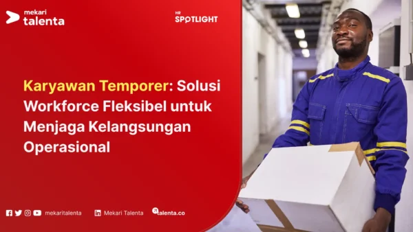 Karyawan Temporer Solusi Workforce Fleksibel untuk Menjaga Kelangsungan Operasional