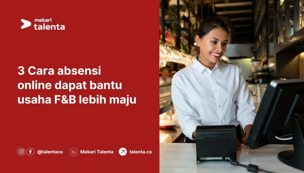 3 Cara Absensi Online dapat Bantu Usaha F&B Lebih Maju