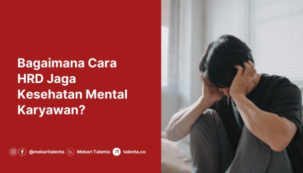 Bagaimana Cara HRD Jaga Kesehatan Mental Karyawan?