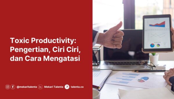 Toxic Productivity: Pengertian, Ciri Ciri, dan Cara Mengatasi