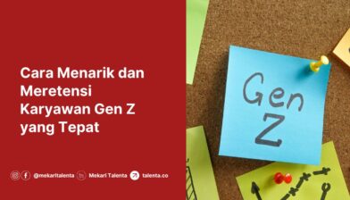 Cara Menarik dan Meretensi Karyawan Gen Z yang Tepat