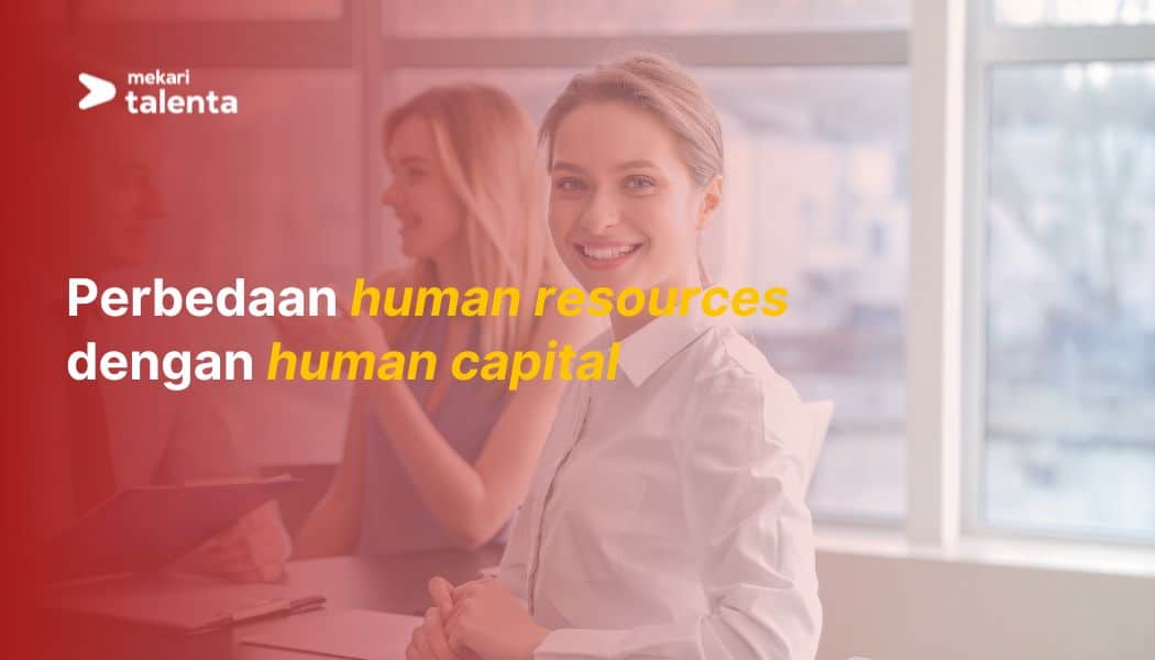 Memahami Perbedaan antara Human Resources dan Human Capital