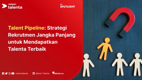 Talent Pipeline Strategi Rekrutmen Jangka Panjang untuk Mendapatkan Talenta Terbaik