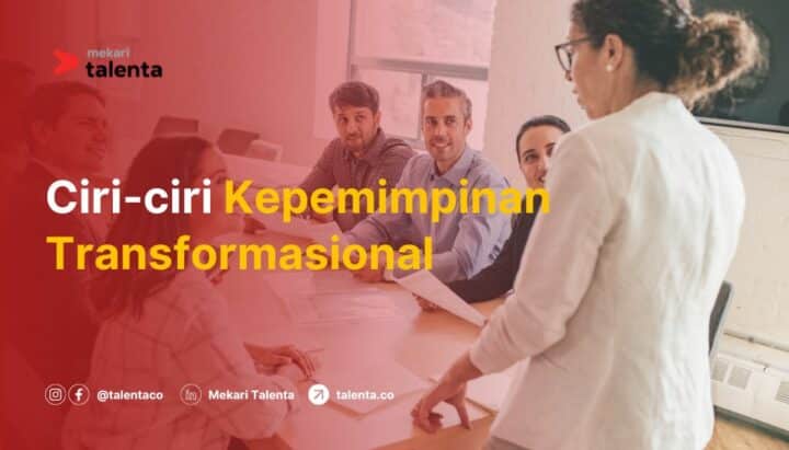Ciri-ciri Kepemimpinan Transformasional dan Cara Kerjanya