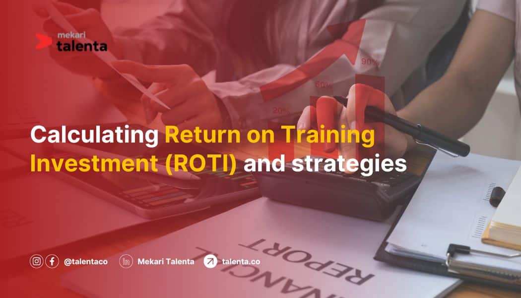 Calculating Return on Training Investment (ROTI) and Strategies