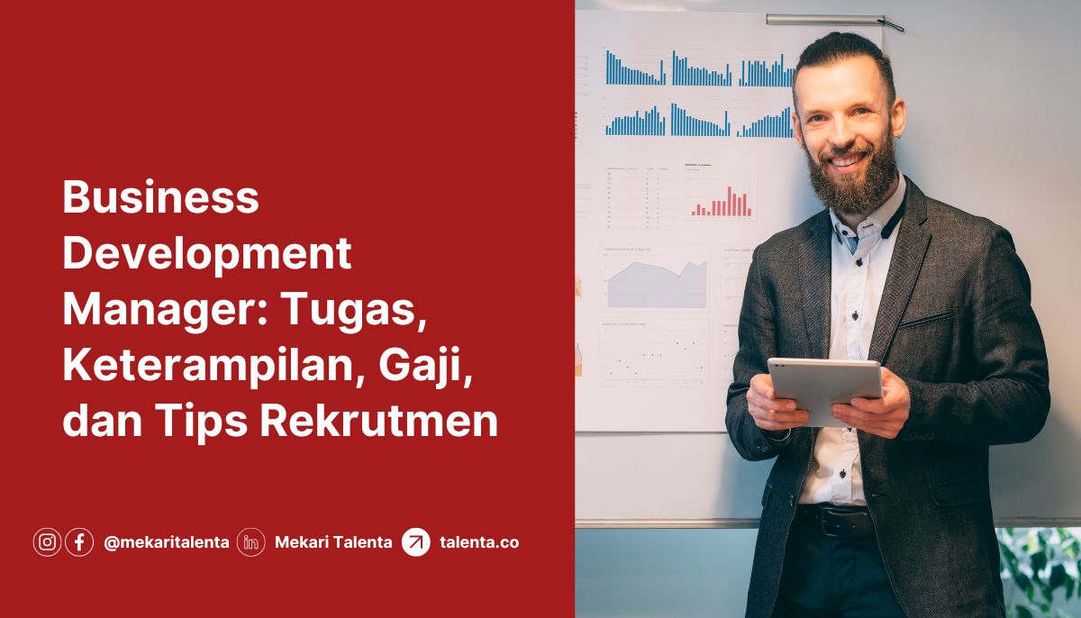 Business Development Manager: Tugas, Keterampilan, Gaji, dan Tips Rekrutmen