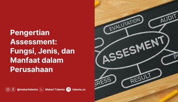 Pengertian Assessment: Fungsi, Jenis, dan Manfaat dalam Perusahaan