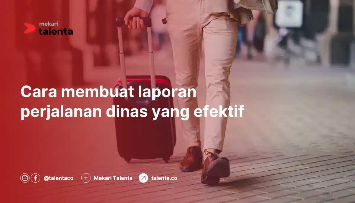 Cara Membuat Laporan Perjalanan Dinas yang Efektif