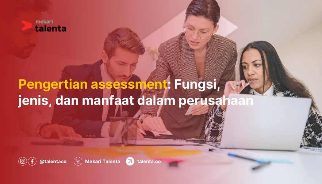 Pengertian Assessment: Fungsi, Jenis, dan Manfaat dalam Perusahaan