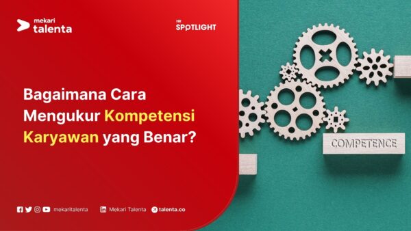 Bagaimana Cara Mengukur Kompetensi Karyawan yang Benar?