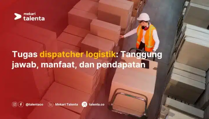 Tugas Dispatcher Logistik: Tanggung Jawab, Manfaat, dan Pendapatan