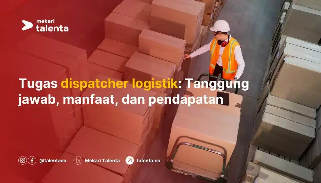 Tugas Dispatcher Logistik: Tanggung Jawab, Manfaat, dan Pendapatan