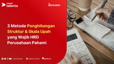 3 Metode Penghitungan Struktur & Skala Upah yang Wajib HRD Perusahaan Pahami