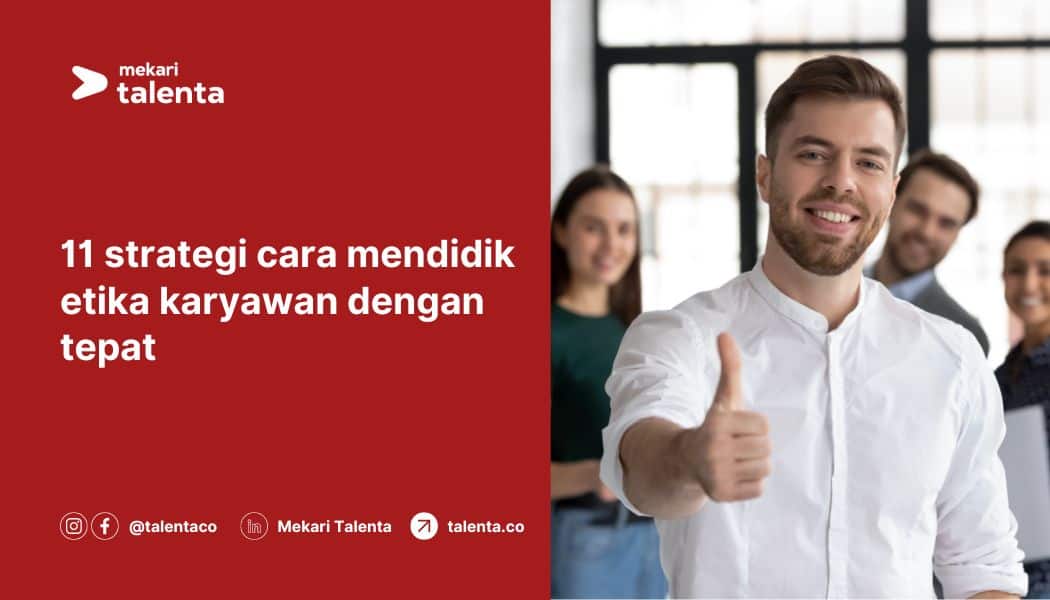 11 Strategi Cara Mendidik Etika Karyawan yang Terbaik
