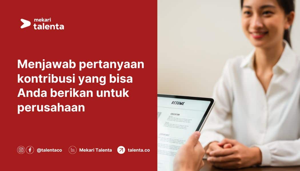 Menjawab Pertanyaan Kontribusi yang Bisa Anda Berikan untuk Perusahaan