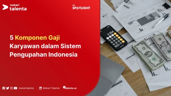 5 Komponen Gaji Karyawan dalam Sistem Pengupahan Indonesia