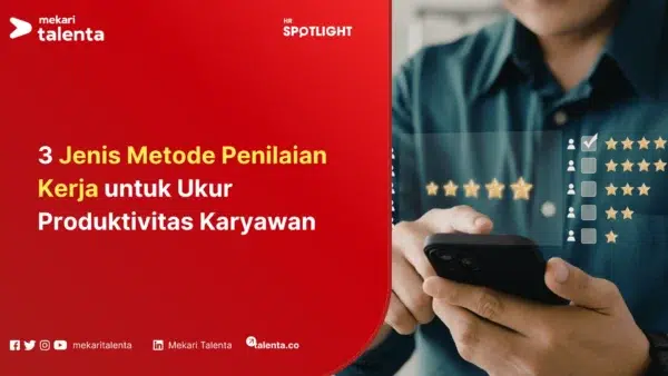 3 Jenis Metode Penilaian Kerja untuk Ukur Produktivitas Karyawan