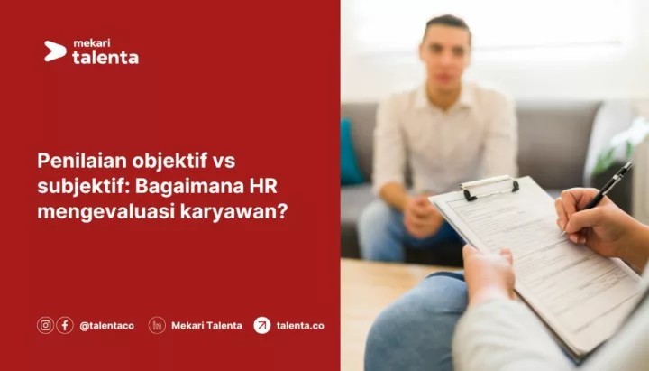 Penilaian Objektif vs Subjektif: Bagaimana HR Mengevaluasi Karyawan?