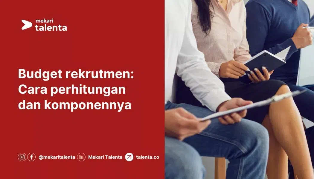 Budget Rekrutmen: Cara Perhitungan, Komponen