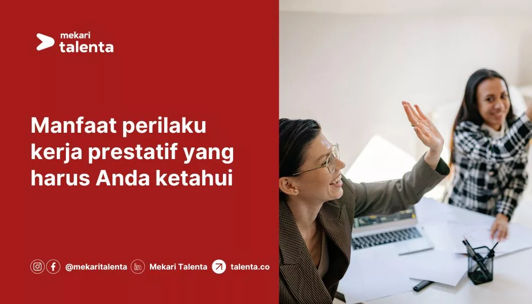Manfaat Perilaku Kerja Prestatif yang Harus Anda Ketahui