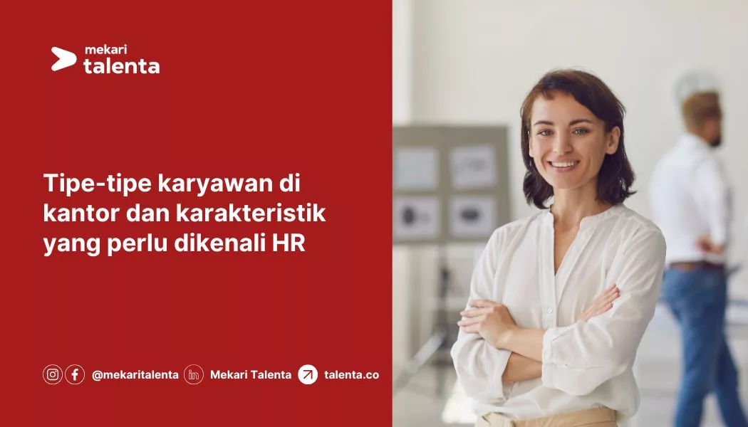 Tipe-Tipe Karyawan di Kantor dan Karakteristik yang Perlu Dikenali HR