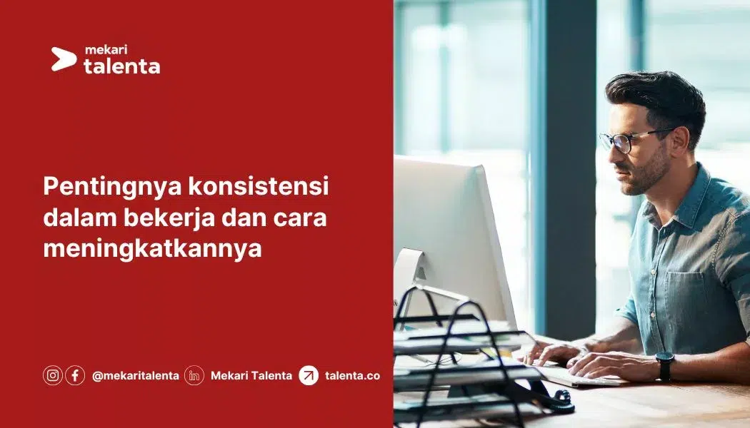 Pentingnya Konsistensi dalam Bekerja dan Cara Meningkatkannya