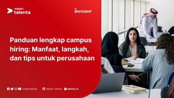 Panduan Lengkap Campus Hiring: Manfaat, Langkah, dan Tips untuk Perusahaan