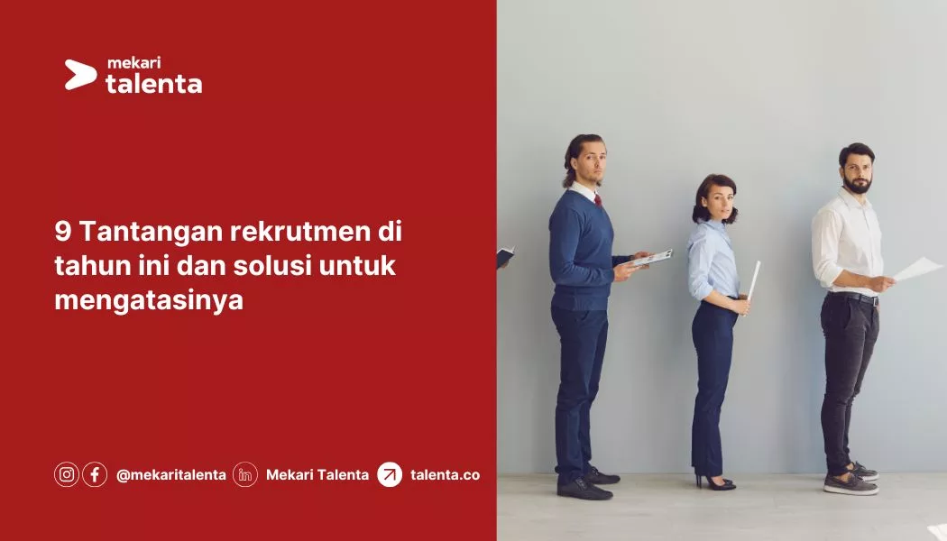 9 Tantangan Rekrutmen di Tahun Ini dan Solusi untuk Mengatasinya