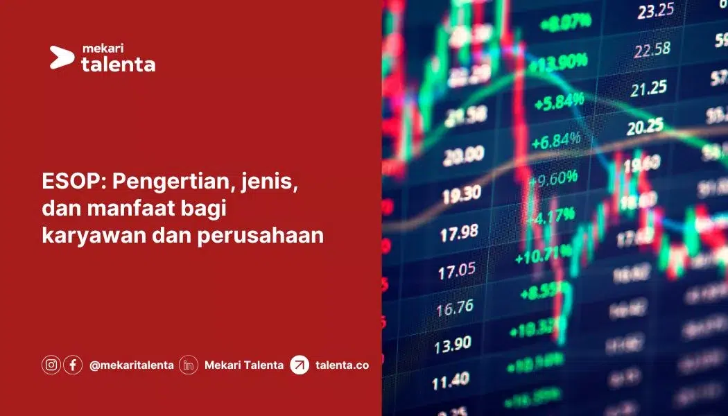 ESOP: Pengertian, Jenis, dan Manfaat Bagi Karyawan dan Perusahaan