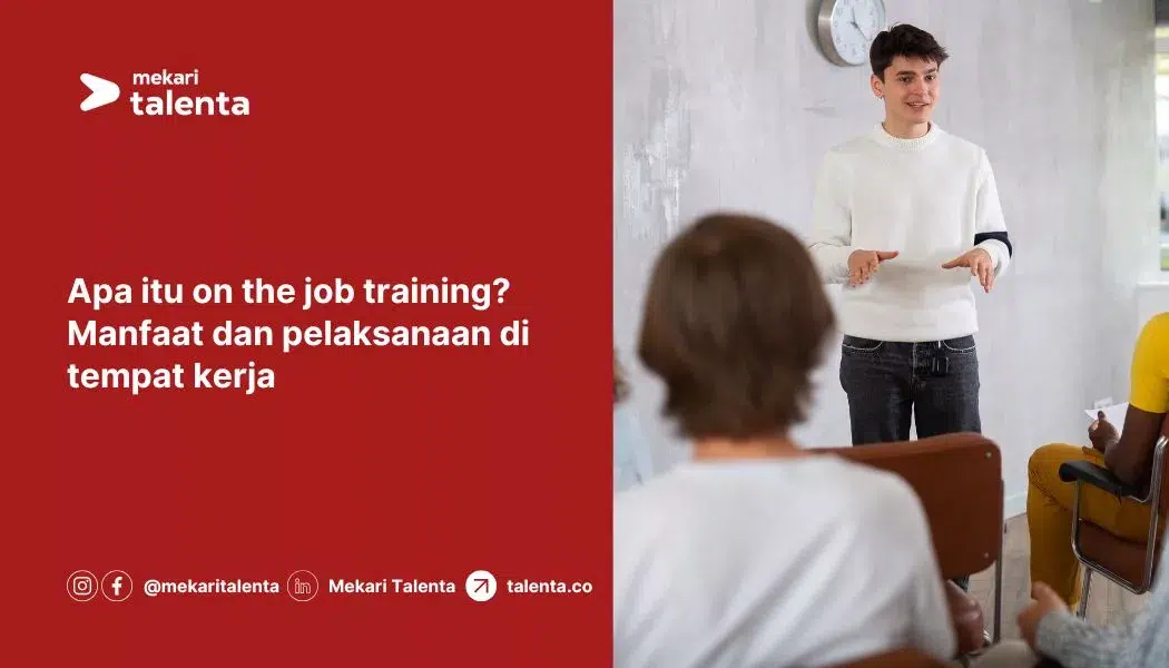 Apa Itu On The Job Training (OJT)? Manfaat dan Pelaksanaan di Tempat Kerja