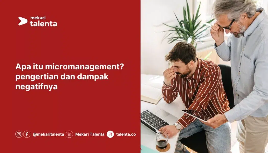 Apa Itu Micromanagement? Pengertian dan Dampak Negatifnya