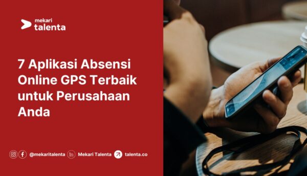 7 Aplikasi Absensi Online GPS Terbaik untuk Perusahaan Anda