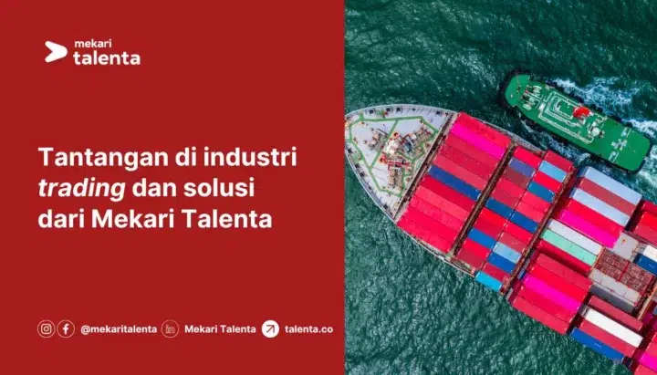 Industri Trading: Perkembangan, Analisis Permasalahan, serta Solusi dari Mekari Talenta
