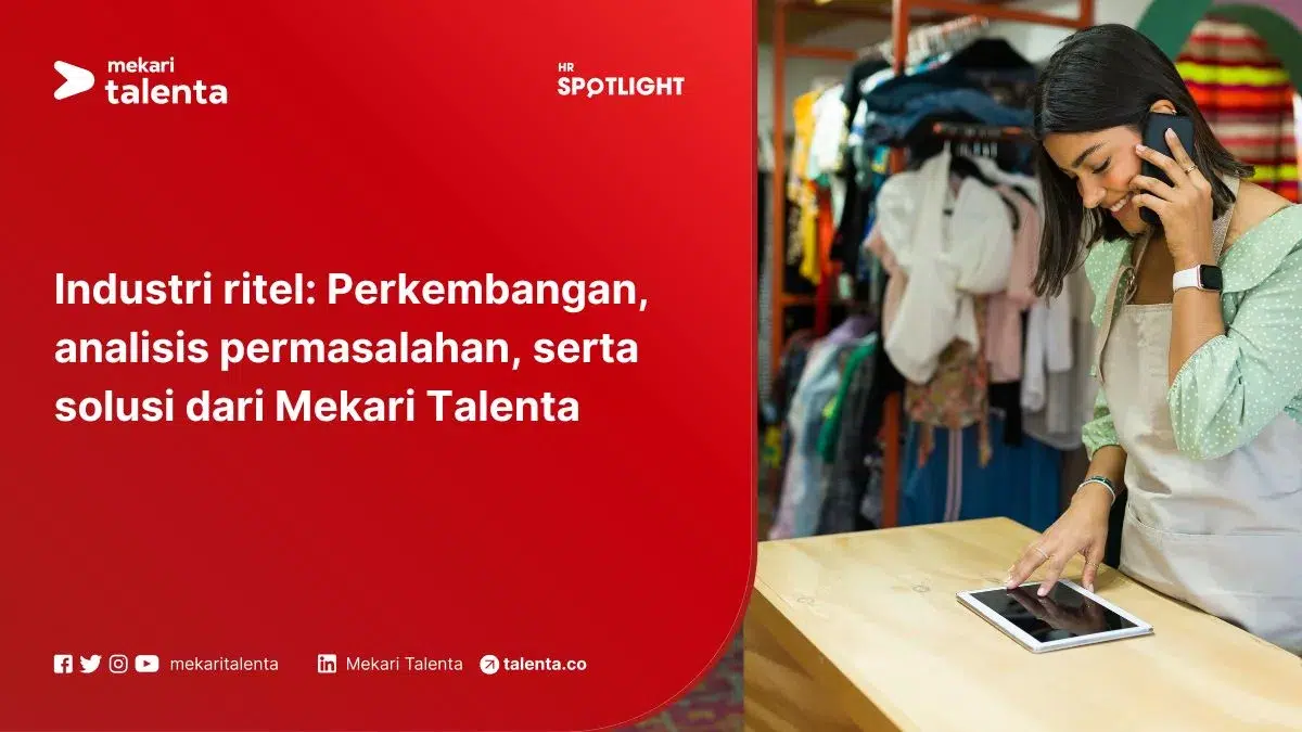 Industri Ritel: Perkembangan, Analisis Permasalahan, serta Solusi dari Mekari Talenta