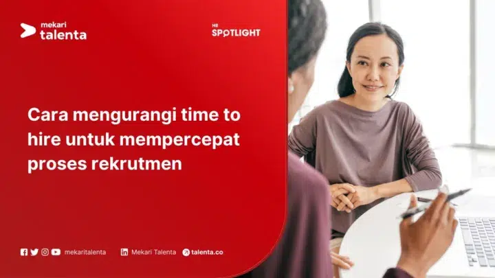 Cara Mengurangi Time to Hire untuk Mempercepat Proses Rekrutmen