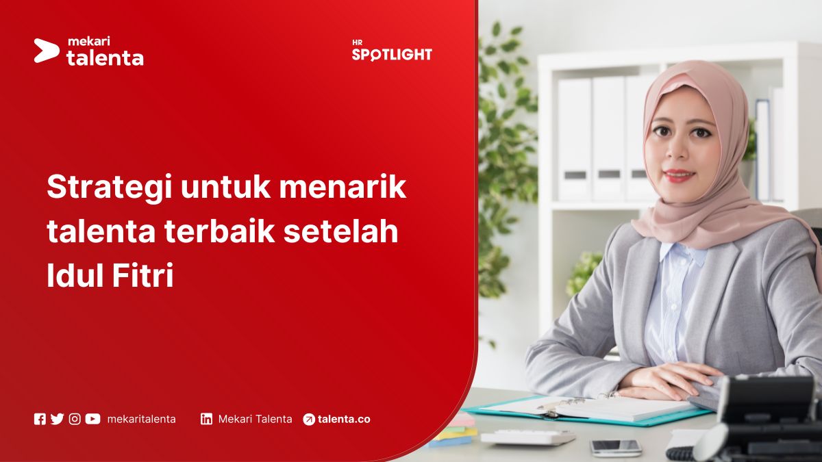 Strategi untuk Menarik Talenta Terbaik Setelah Idul Fitri