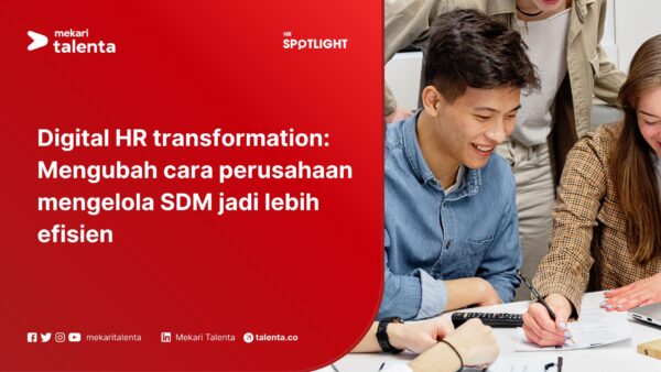 Digital HR Transformation: Mengubah Cara Perusahaan Mengelola SDM Jadi Lebih Efisien