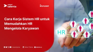 Cara Kerja Sistem HR untuk Memudahkan HR Mengelola Karyawan