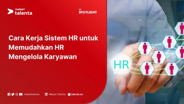 Cara Kerja Sistem HR untuk Memudahkan HR Mengelola Karyawan