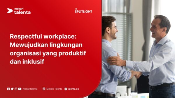 Respectful Workplace: Mewujudkan Lingkungan Organisasi yang Produktif dan Inklusif