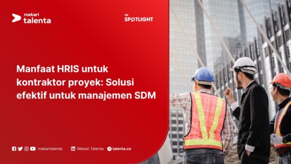 Manfaat HRIS untuk Kontraktor Proyek: Solusi Efektif untuk Manajemen Sumber Daya Manusia