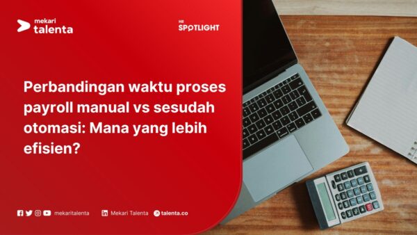 Perbandingan waktu proses payroll manual vs sesudah otomasi: Mana yang lebih efisien?